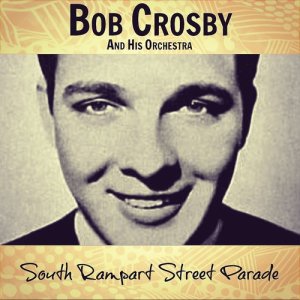 Bob Crosby And His Orchestra的專輯South Rampart Street Parade