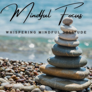 Mindful Focus Serenity: Meditation Music