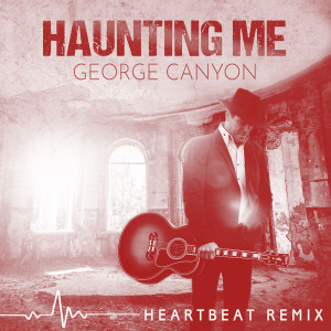 George Canyon的專輯Haunting Me (Heartbeat Remix)