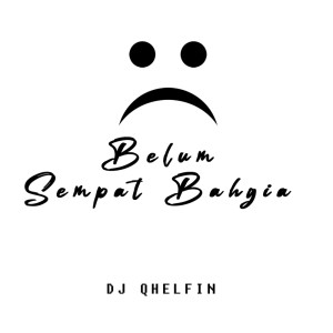 收听DJ Qhelfin的Belum Sempat Bahagia歌词歌曲