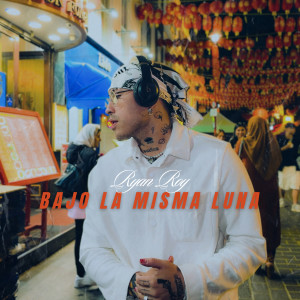 收聽Ryan Roy的Bajo La Misma Luna歌詞歌曲
