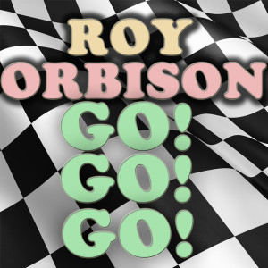 Listen to Go! Go! Go! song with lyrics from Roy Orbison