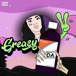 Listen to Greasy (Explicit) song with lyrics from Frostydasnowmann