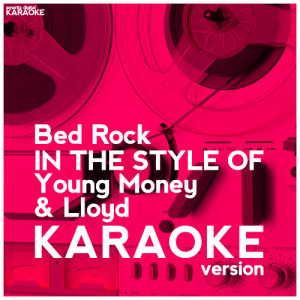 收聽Ameritz Digital Karaoke的Bed Rock (In the Style of Young Money & Lloyd) [Karaoke Version] (Karaoke Version)歌詞歌曲