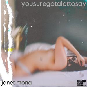 Janet Mona的專輯yousuregotalottosay (Explicit)