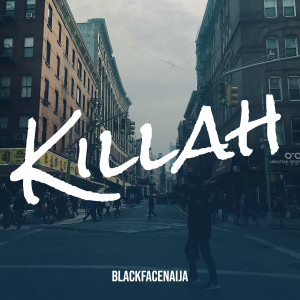 Listen to Killah song with lyrics from BLACKFACENAIJA