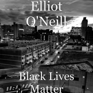 Listen to Black Lives Matter (Explicit) song with lyrics from Elliot O'Neill