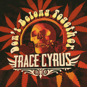 Dengarkan lagu Don't Belong Together nyanyian Trace Cyrus dengan lirik