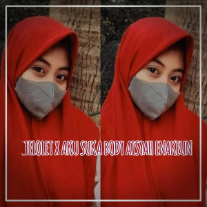Listen to TELOLET X AKU SUKA BODY AISYAH song with lyrics from DJ BOYAN