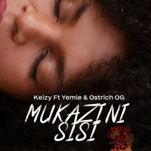 收聽Keizy的Mukazi Ni Sisi歌詞歌曲