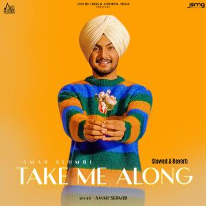 Album Take Me Along (Slowed & Reverb) from Amar Sehmbi