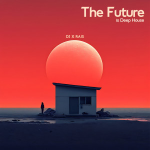 DJ X Rais的專輯The Future is Deep House