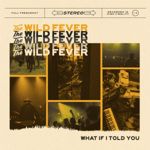 Dengarkan lagu What If I Told You nyanyian The Wild Fever dengan lirik