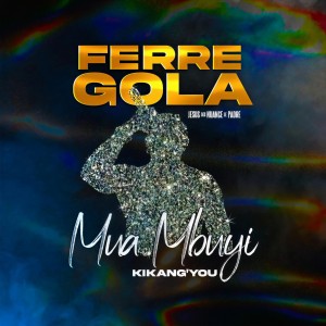 Listen to MWA MBUYI song with lyrics from Férré Gola