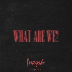What are We (Explicit) dari Inayah
