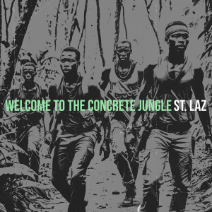 Listen to Welcome to the Concrete Jungle (Explicit) song with lyrics from St. Laz