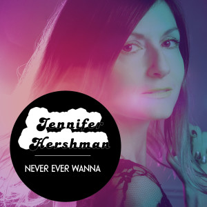 Album Never Ever Wanna oleh Jennifer Hershman