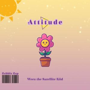 收聽Weez The Satellite Kiid的Attitude歌詞歌曲
