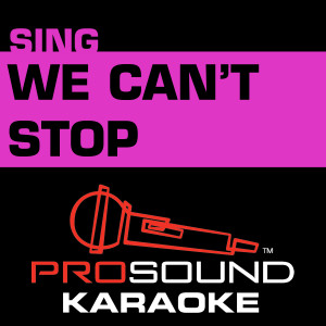 ดาวน์โหลดและฟังเพลง We Can't Stop (Karaoke Instrumental Track) [In the Style of Miley Cyrus] พร้อมเนื้อเพลงจาก ProSound Karaoke Band