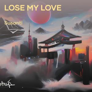 Dengarkan Lose My Love lagu dari Susanti dengan lirik