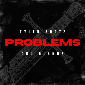 收聽Tyler Rootz的Problems歌詞歌曲