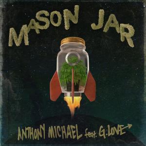 收聽Anthony Michael的Mason Jar (feat. G. Love)歌詞歌曲