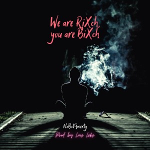 Listen to We Are Rixch, You Are Bixch (Explicit) song with lyrics from NoBotQwerty