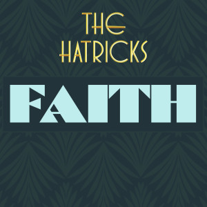 收聽The Hatricks的Faith歌詞歌曲