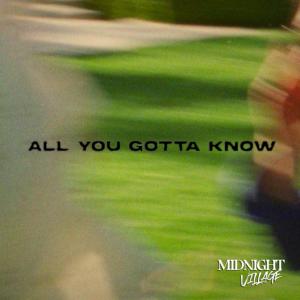 Dengarkan lagu All You Gotta Know nyanyian Midnight Village dengan lirik