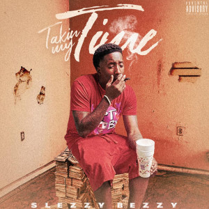 Album Taking My Time (Explicit) from Slezzy Bezzy