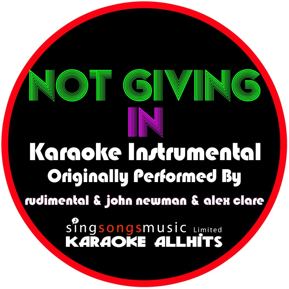 Not Giving In (Originally Performed By Rudimental, John Newman & Alex Clare) [Karaoke Instrumental Version] (Karaoke Instrumental Version)