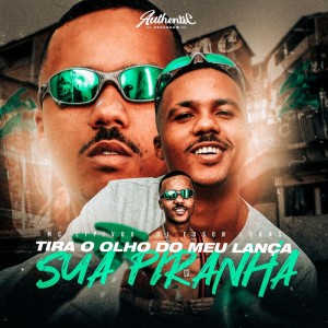 Listen to Tira o Olho do Meu Lança Sua Piranha (Explicit) song with lyrics from Mc Lipivox