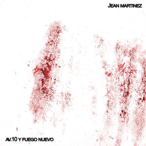 收听Jean Martinez的Av. 10 y Fuego Nuevo (Explicit)歌词歌曲