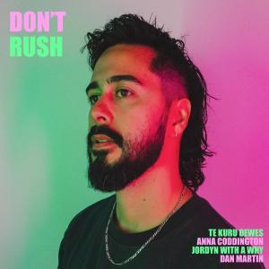 Te Kuru Dewes的專輯Don't Rush (feat. Anna Coddington & Jordyn With A Why)