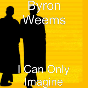 ดาวน์โหลดและฟังเพลง I Can Only Imagine พร้อมเนื้อเพลงจาก Byron Weems