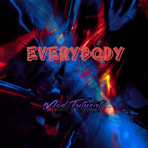收听Mad Futurist的Everybody歌词歌曲
