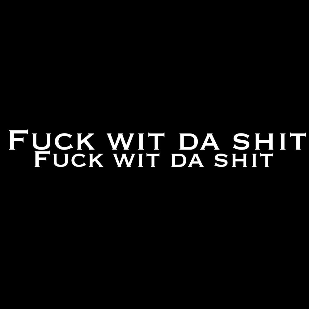 Fuck.wit.da.shit (Explicit)