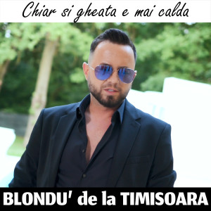 Listen to Chiar Si Gheata E Mai Calda song with lyrics from Blondu' De La Timisoara