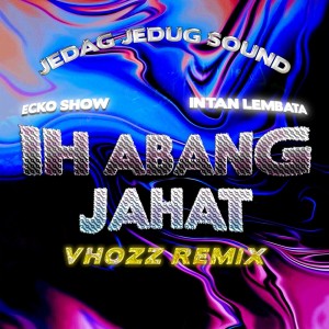 Ih Abang Jahat (Vhozz Remix)