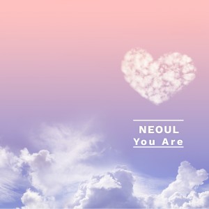 Listen to You Are song with lyrics from Neoul