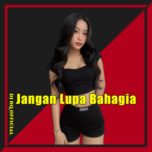 Dengarkan Jangan Lupa Bahagia lagu dari Dj Rq Official dengan lirik