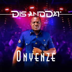 Listen to Dis and Dat song with lyrics from Onyenze