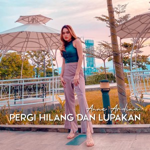 收听Anne Ardina的Pergi Hilang Dan Lupakan歌词歌曲