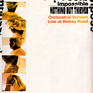 收聽Nothing But Thieves的Impossible (Orchestral Version) [Live at Abbey Road] (Live at Abbey Road|Explicit)歌詞歌曲