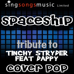 收聽Cover Pop的Spaceship (A Tribute to Tinchy Stryder Feat Dappy)歌詞歌曲