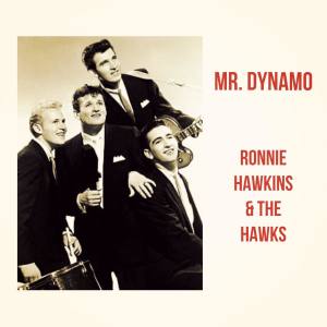 Ronnie Hawkins & The Hawks的专辑Mr. Dynamo