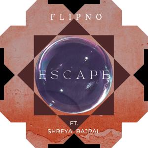 收聽Flipno的Escape (feat. Shreya Bajpai)歌詞歌曲