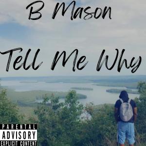 收聽B Mason的Tell Me Why (Explicit)歌詞歌曲