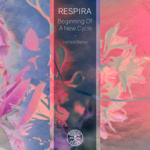 Beginning Of A New Cycle (Ishtadi Remix) dari Respira