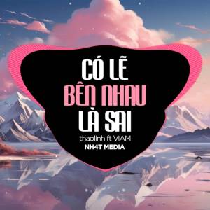 อัลบัม Có Lẽ Bên Nhau Là Sai (NH4T Remix) ศิลปิน NH4T Media Music